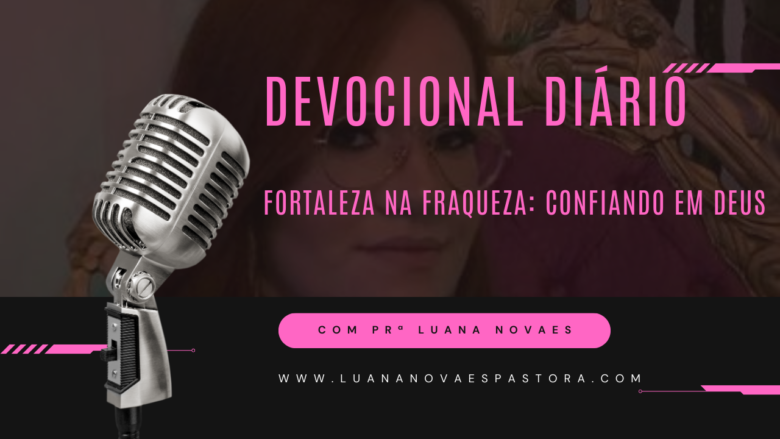 Fortaleza na Fraqueza: Confiando em Deus